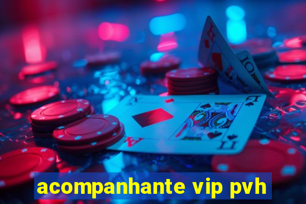 acompanhante vip pvh